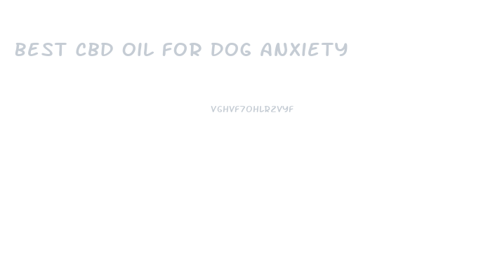 Best Cbd Oil For Dog Anxiety