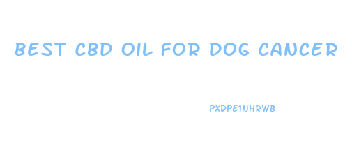 Best Cbd Oil For Dog Cancer