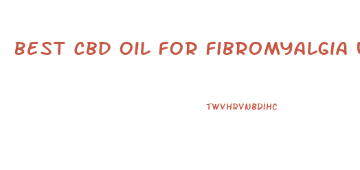 Best Cbd Oil For Fibromyalgia Uk