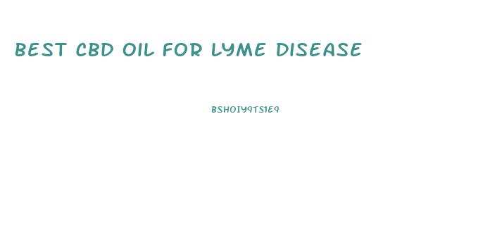 Best Cbd Oil For Lyme Disease