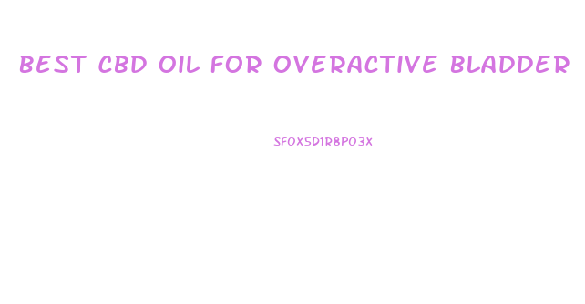 Best Cbd Oil For Overactive Bladder