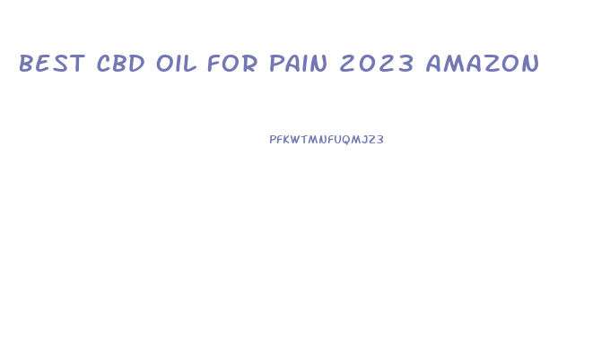 Best Cbd Oil For Pain 2023 Amazon