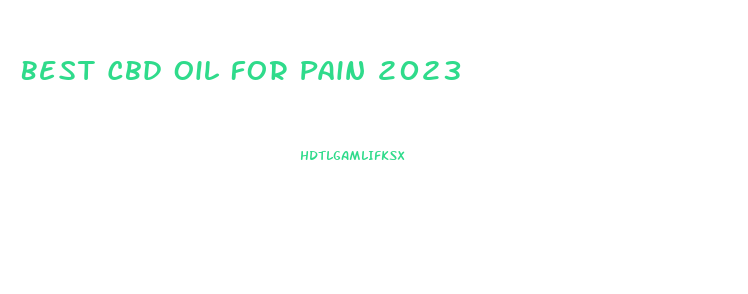 Best Cbd Oil For Pain 2023