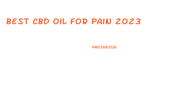 Best Cbd Oil For Pain 2023