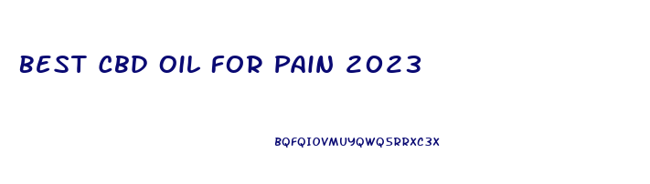 Best Cbd Oil For Pain 2023