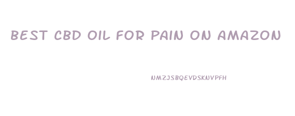 Best Cbd Oil For Pain On Amazon