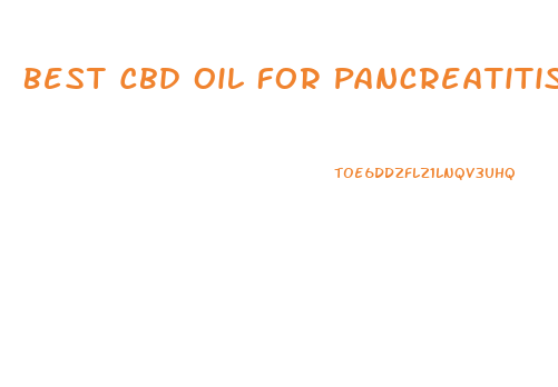 Best Cbd Oil For Pancreatitis
