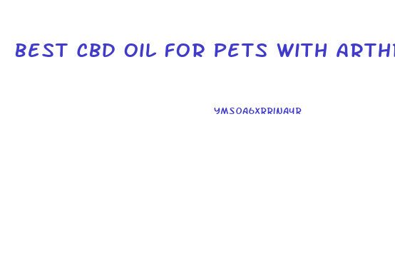 Best Cbd Oil For Pets With Arthritis