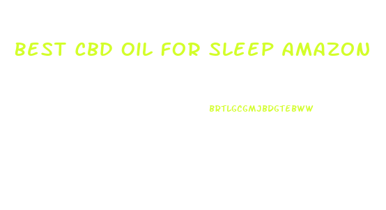 Best Cbd Oil For Sleep Amazon
