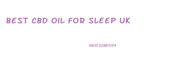 Best Cbd Oil For Sleep Uk