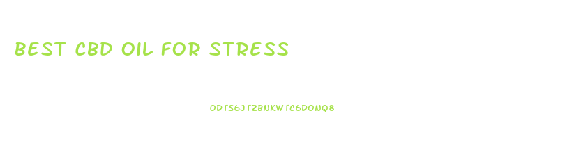 Best Cbd Oil For Stress