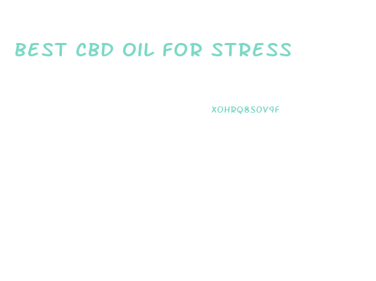 Best Cbd Oil For Stress