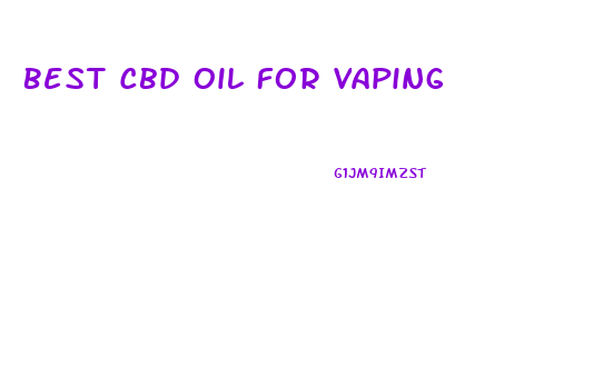 Best Cbd Oil For Vaping