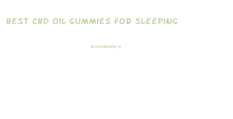Best Cbd Oil Gummies For Sleeping