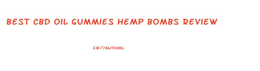 Best Cbd Oil Gummies Hemp Bombs Review