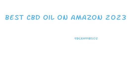 Best Cbd Oil On Amazon 2023