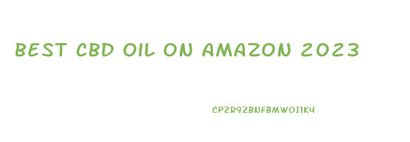 Best Cbd Oil On Amazon 2023