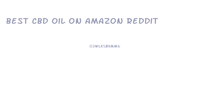 Best Cbd Oil On Amazon Reddit