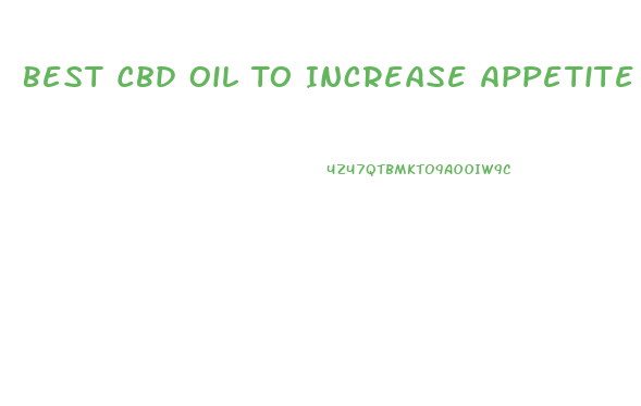 Best Cbd Oil To Increase Appetite