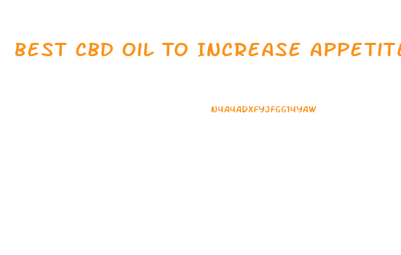 Best Cbd Oil To Increase Appetite