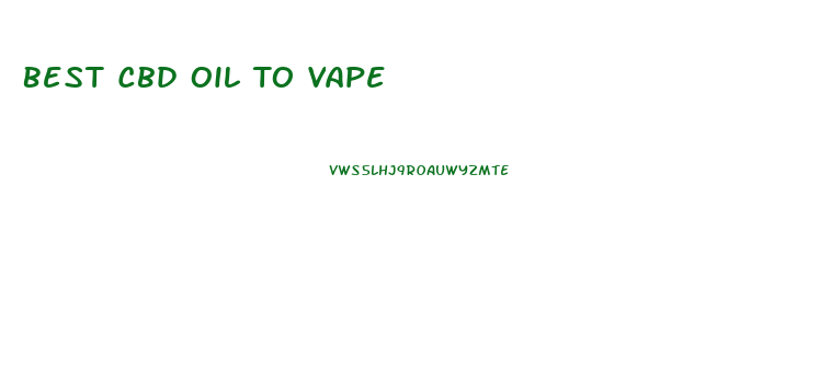 Best Cbd Oil To Vape