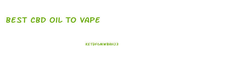 Best Cbd Oil To Vape