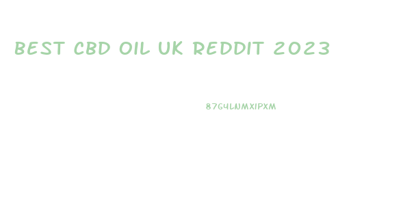 Best Cbd Oil Uk Reddit 2023