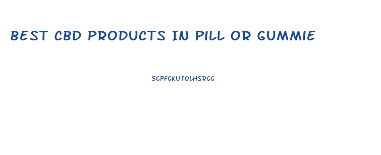 Best Cbd Products In Pill Or Gummie