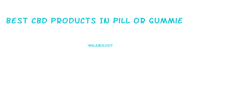 Best Cbd Products In Pill Or Gummie