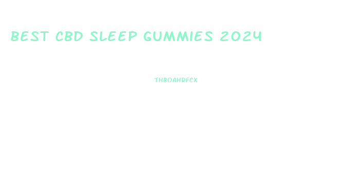 Best Cbd Sleep Gummies 2024