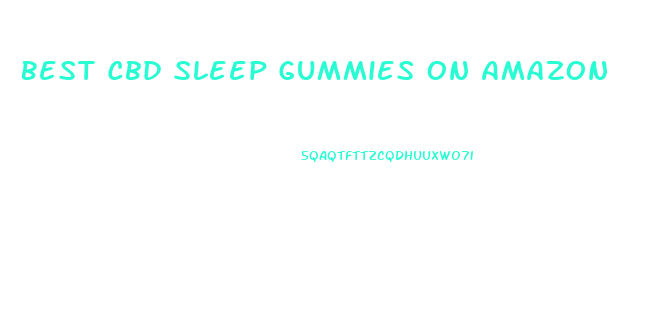 Best Cbd Sleep Gummies On Amazon