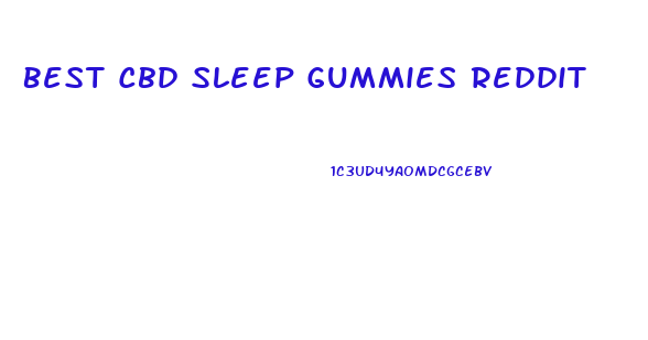 Best Cbd Sleep Gummies Reddit