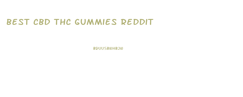 Best Cbd Thc Gummies Reddit