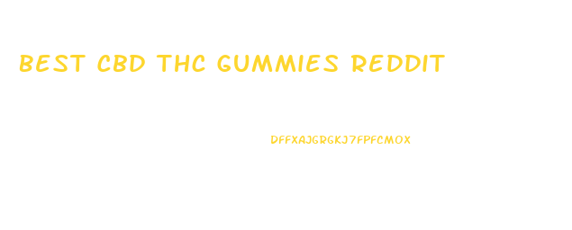 Best Cbd Thc Gummies Reddit