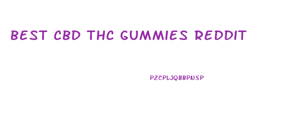 Best Cbd Thc Gummies Reddit