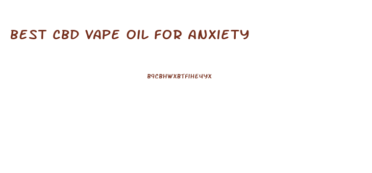 Best Cbd Vape Oil For Anxiety