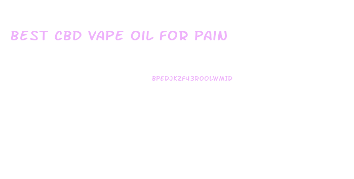 Best Cbd Vape Oil For Pain