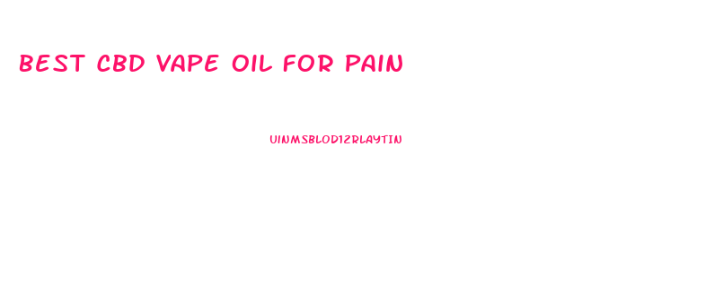 Best Cbd Vape Oil For Pain
