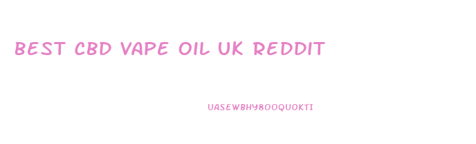 Best Cbd Vape Oil Uk Reddit