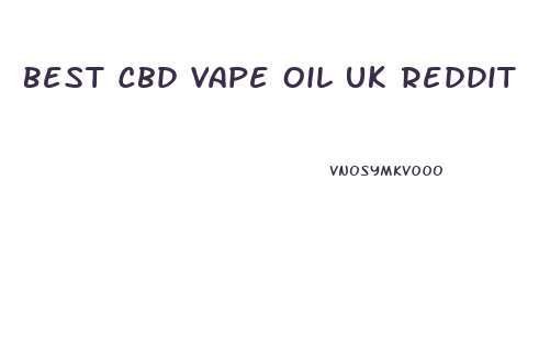 Best Cbd Vape Oil Uk Reddit