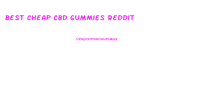 Best Cheap Cbd Gummies Reddit