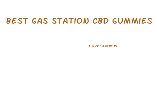 Best Gas Station Cbd Gummies