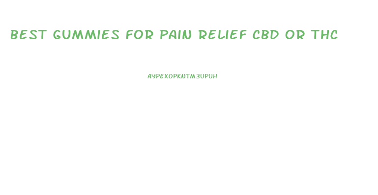 Best Gummies For Pain Relief Cbd Or Thc