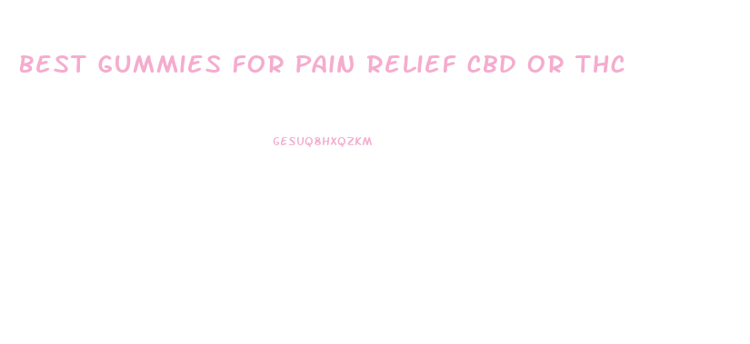 Best Gummies For Pain Relief Cbd Or Thc