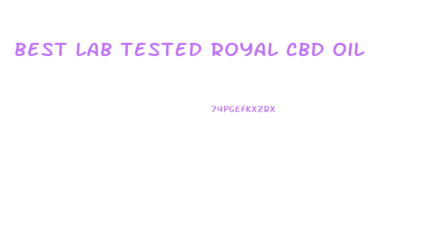 Best Lab Tested Royal Cbd Oil