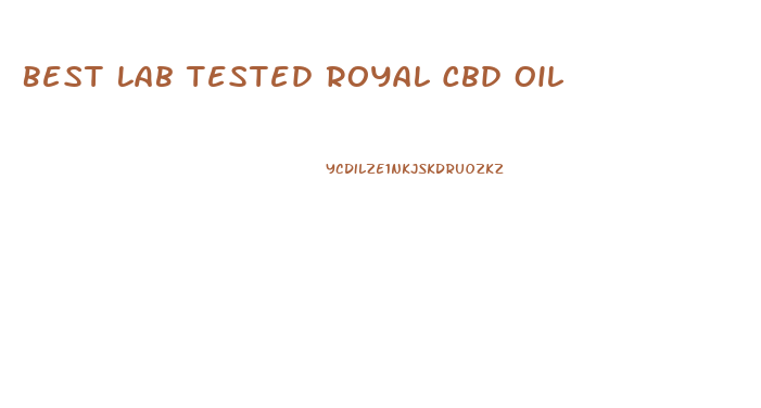 Best Lab Tested Royal Cbd Oil