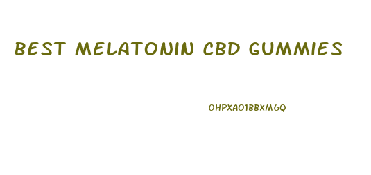 Best Melatonin Cbd Gummies