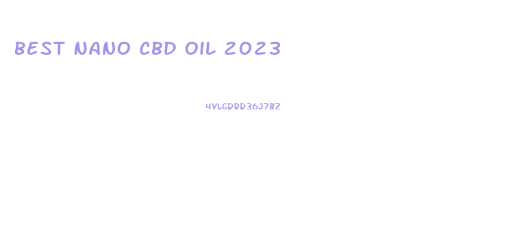 Best Nano Cbd Oil 2023