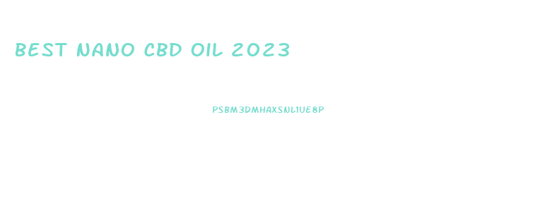 Best Nano Cbd Oil 2023