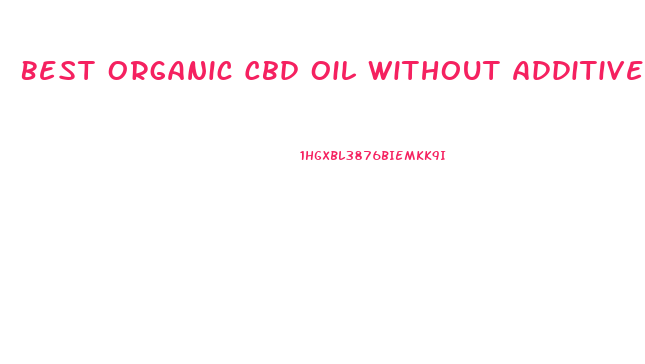Best Organic Cbd Oil Without Additives
